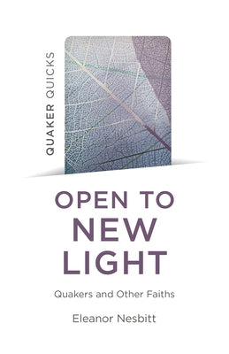 Quaker Quicks: Open to New Light: Quakers and Other Faiths by Nesbitt, Eleanor