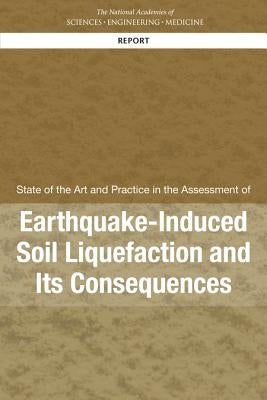 State of the Art and Practice in the Assessment of Earthquake-Induced Soil Liquefaction and Its Consequences by National Academies of Sciences Engineeri