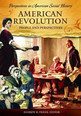 American Revolution: People and Perspectives by Frank, Andrew K.