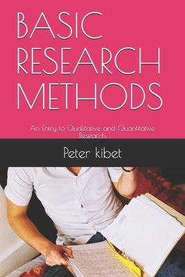 Basic Research Methods: An Entry to Qualitative and Quantitative Research by Kibet, Peter