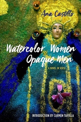 Watercolor Women Opaque Men: A Novel in Verse by Castillo, Ana