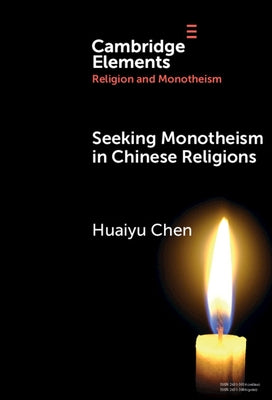 Seeking Monotheism in Chinese Religions by Chen, Huaiyu