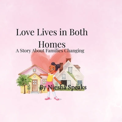 Love Lives in Both Homes: A Story About Families Changing by Speaks, Niesha