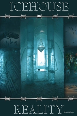 Ice House Reality by Wilson, Ricardo