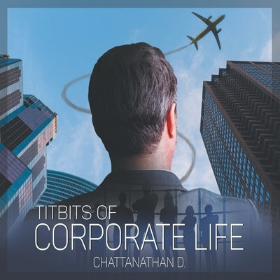 Titbits of Corporate Life by Chattanathan, D.