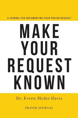 Make Your Request Known by Hyder-Davis, Evette