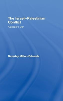The Israeli-Palestinian Conflict: A People's War by Milton-Edwards, Beverley