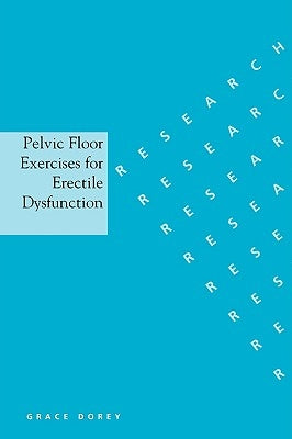 Pelvic Floor Exercises for Erectile Dysfunction by Dorey, Grace