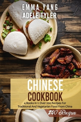 Chinese Cookbook: 4 Books in 1: Over 200 Recipes For Traditional And Vegetarian Food From China by Yang, Emma