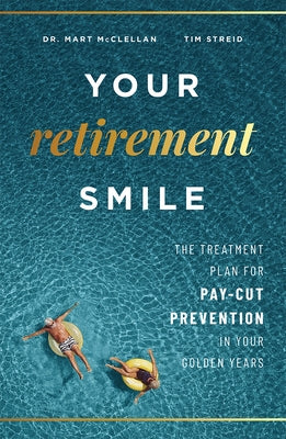 Your Retirement Smile: The Treatment Plan for Pay-Cut Prevention in Your Golden Years by McClellan, Mart