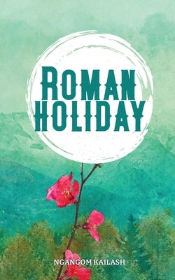 Roman Holiday. by Kailash, Ngangom