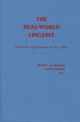 The Real-World Linguist: Linguistic Applications in the 1980s by Bjarkman, Peter C.