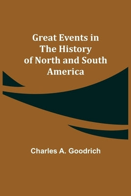 Great Events in the History of North and South America by A. Goodrich, Charles