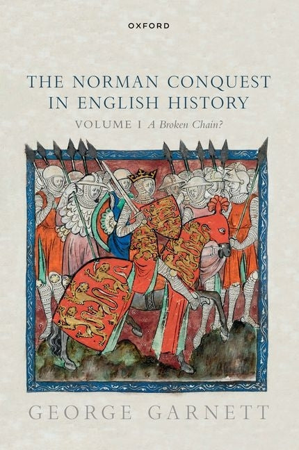 The Norman Conquest in English History: Volume I: A Broken Chain? by Garnett, George