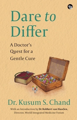 Dare to Differ a Doctor's Quest for a Gentle Cure by Chand, Kusum S.