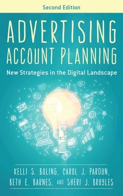 Advertising Account Planning: New Strategies in the Digital Landscape by Boling, Kelli S.