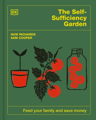 The Self-Sufficiency Garden: Feed Your Family and Save Money by Richards, Huw