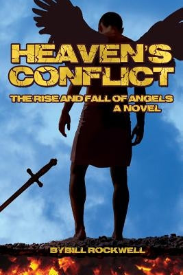 Heaven's Conflict: The Rise and Fall of Angels, A Novel by Rockwell, Bill