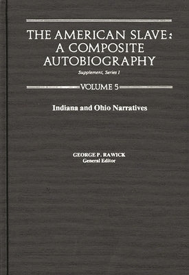 The American Slave: Indiana & Ohio Narratives Supp. Ser. 1, Vol 5 by Rawick, Jules