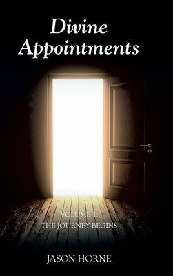 Divine Appointments: Volume 1: The Journey Begins by Horne, Jason