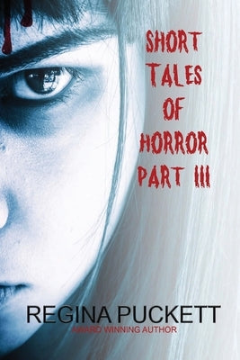 Short Tales of Horror Part III by Puckett, Regina