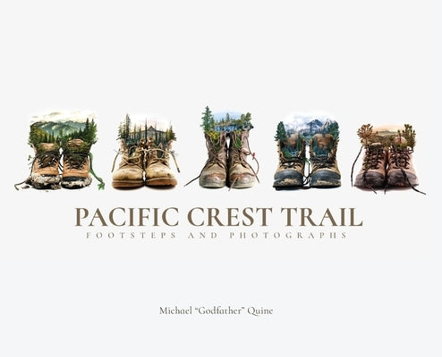 Pacific Crest Trail: Footsteps and Photographs by Quine, Michael