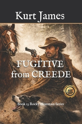 Fugitive from Creede: Book 13 Rocky Mountain Series by James, Kurt