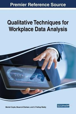Qualitative Techniques for Workplace Data Analysis Qualitative Techniques for Workplace Data Analysis by Gupta, Manish