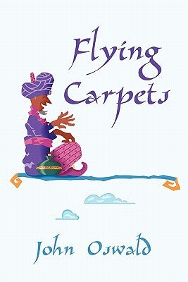 Flying Carpets by Oswald, John