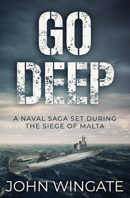 Go Deep: A naval saga set during the Siege of Malta by Wingate, John