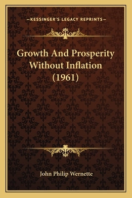 Growth And Prosperity Without Inflation (1961) by Wernette, John Philip