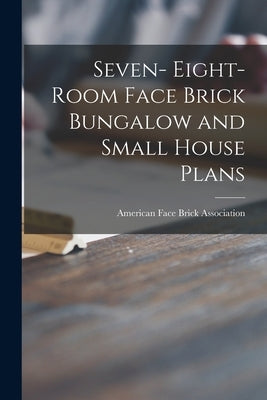Seven- Eight-room Face Brick Bungalow and Small House Plans by American Face Brick Association