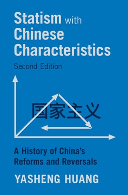 Statism with Chinese Characteristics: A History of China's Reforms and Reversals by Huang, Yasheng
