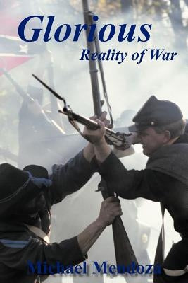 Glorious Reality of War by Mendoza, Michael
