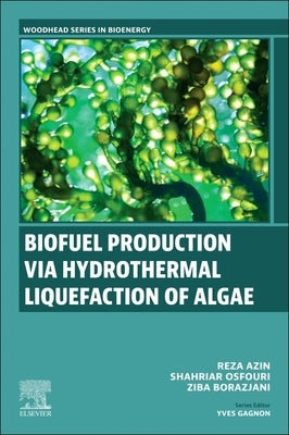 Biofuel Production Via Hydrothermal Liquefaction of Algae by Azin, Reza