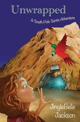 Unwrapped: A South Pole Santa Adventure by Jackson, Jinglebelle