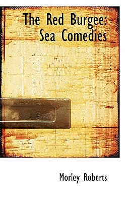 The Red Burgee: Sea Comedies by Roberts, Morley