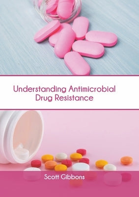 Understanding Antimicrobial Drug Resistance by Gibbons, Scott
