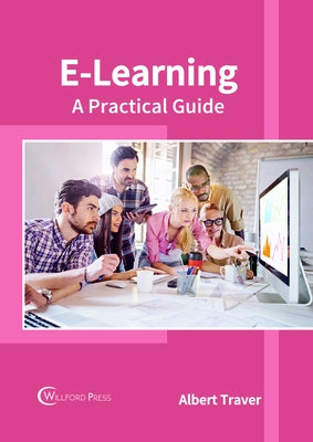 E-Learning: A Practical Guide by Traver, Albert