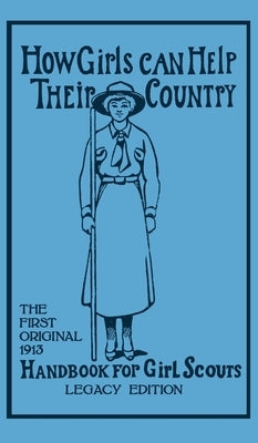 How Girls Can Help Their Country (Legacy Edition): The First Original 1913 Handbook For Girl Scouts by Hoxie, Walter John (W J. ).