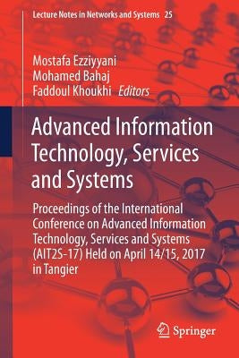 Advanced Information Technology, Services and Systems: Proceedings of the International Conference on Advanced Information Technology, Services and Sy by Ezziyyani, Mostafa