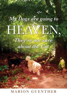 My Dogs are going to Heaven, They're not sure about the Cat by Guenther, Marion