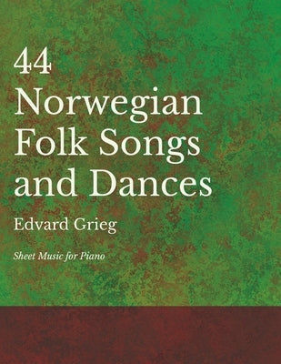44 Norwegian Folk Songs and Dances - Sheet Music for Piano by Grieg, Edvard
