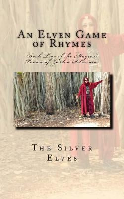 An Elven Game of Rhymes: Book Two of the Magical Poems of Zardoa Silverstar by The Silver Elves