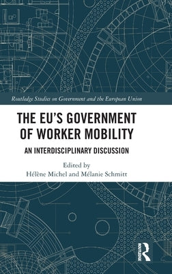 The EU's Government of Worker Mobility: An Interdisciplinary Discussion by Michel, Hélène