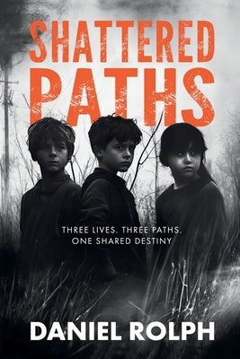 Shattered Paths: Unveiling the Hidden Truths of Foster Care and Neglect by Rolph, Daniel