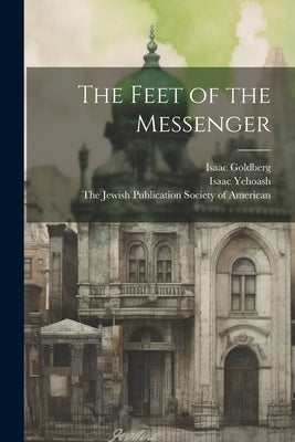 The Feet of the Messenger by Goldberg, Isaac