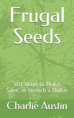 Frugal Seeds: 501 Ways to Make, Save, or Stretch a Dollar by Michaels, Gerald