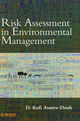Risk Assessment in Environmental Management: A Guide for Managing Chemical Contamination Problems by Asante-Duah, D. Kofi