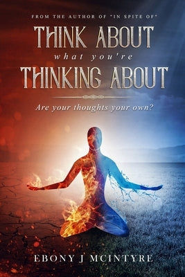 Think About What You're Thinking About: Are Your Thoughts Your Own? by McIntyre, Ebony J.